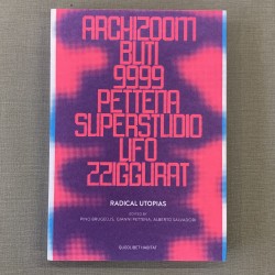 Radicals utopias / Archizoom, Buti, 9999, pettena, Superstudio, UFO, Zzigurat.