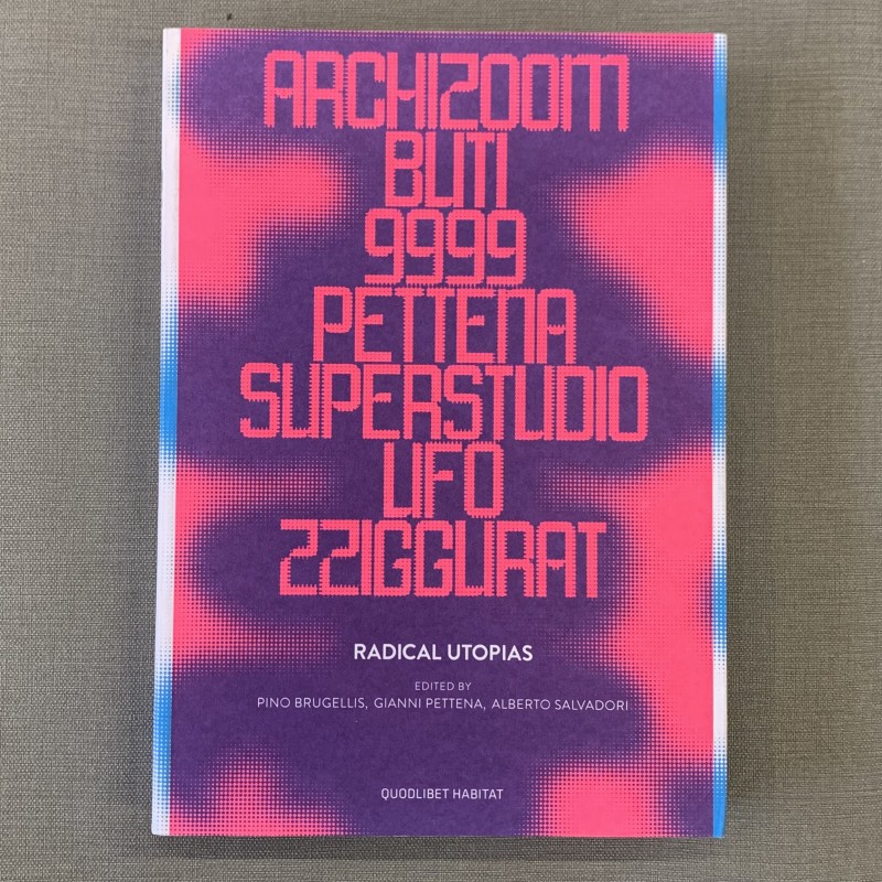 Radicals utopias / Archizoom, Buti, 9999, pettena, Superstudio, UFO, Zzigurat.