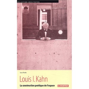 Louis I. Kahn - la construction poétique de l'espace