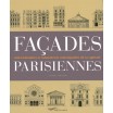 Façades parisiennes - 1200 immeubles et monuments remarquables de la capitale 