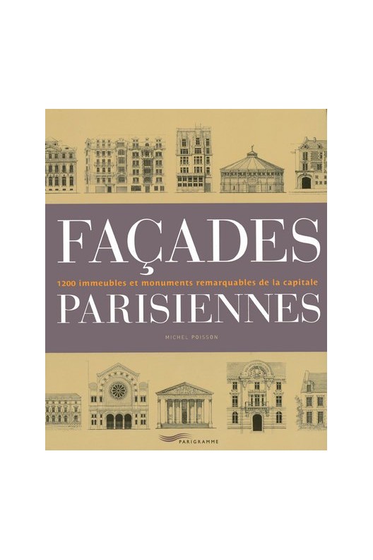 Façades parisiennes - 1200 immeubles et monuments remarquables de la capitale 