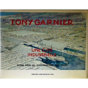 TONY GARNIER  /  Une cité industrielle.