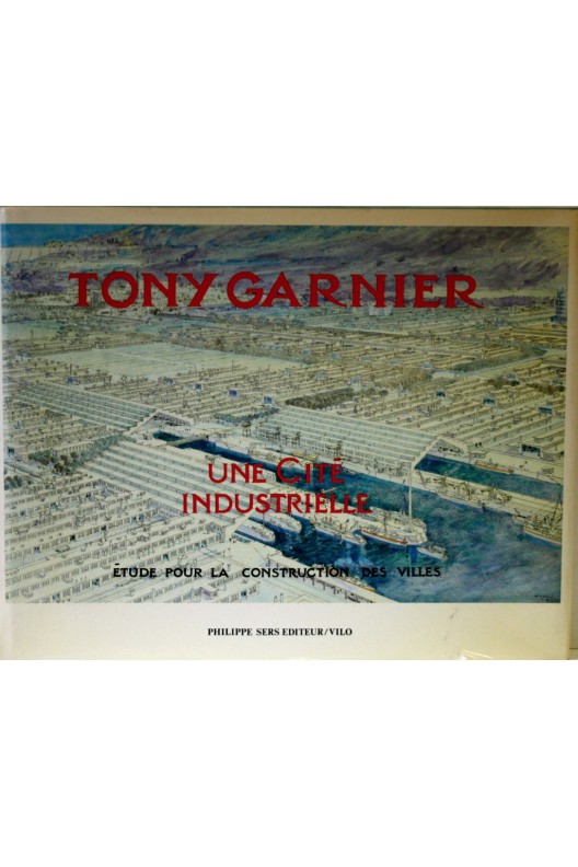 TONY GARNIER  /  Une cité industrielle.