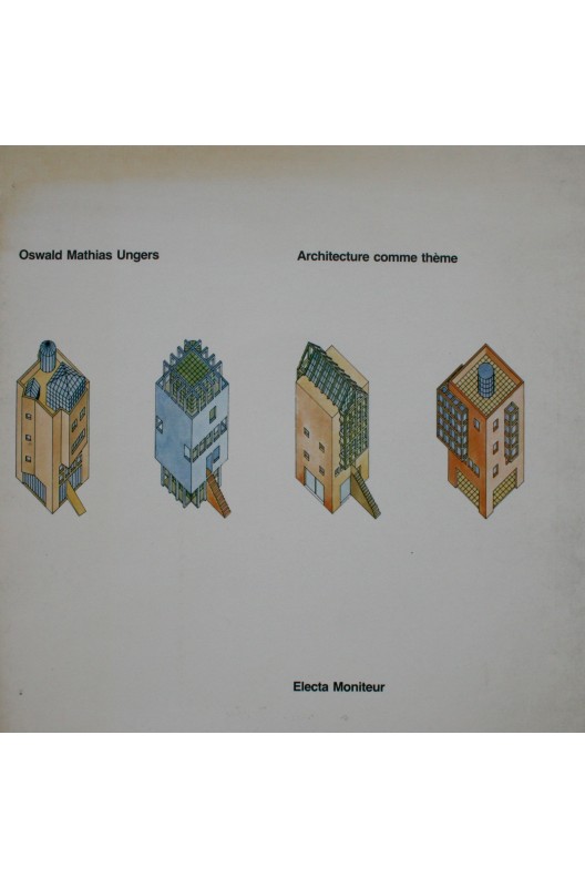 Oswald Mathias Ungers. Architecturer comme thème. 