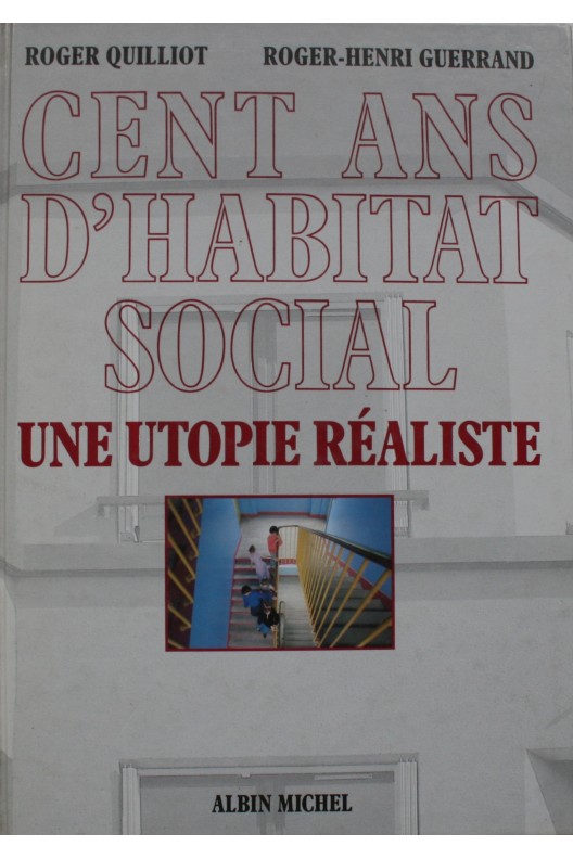 Cent ans d'habitat social. Une utopie réaliste. 