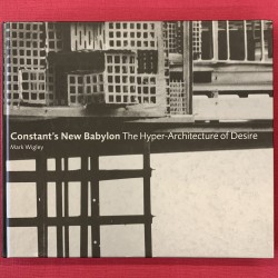 Constant's New Babylon / the hyper-architecture of desire.