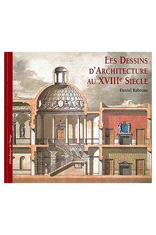 Les dessins d'architecture au XVIIIe siècle. 