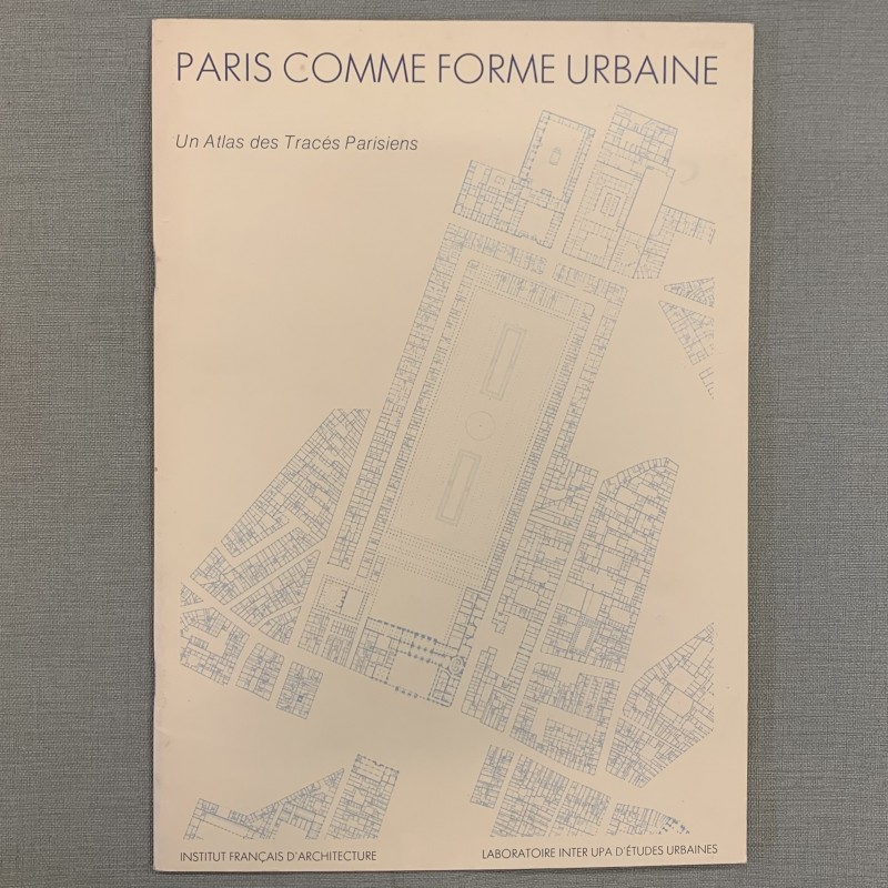 Paris comme forme urbaine / un atlas des tracés parisiens.