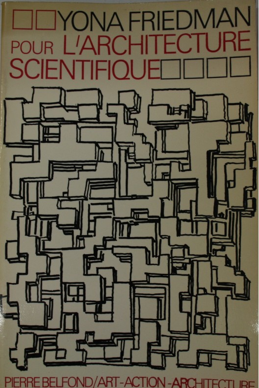 Yona Friedman. Pour l'architecture scientifique.