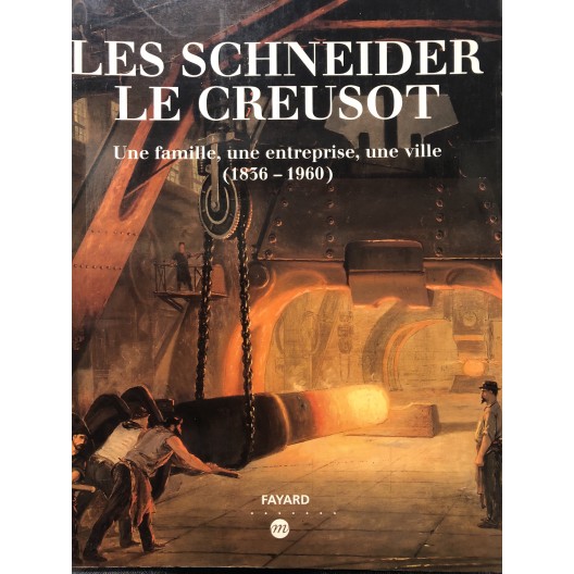 Les Schneider, Le Creusot - une famille, une entreprise, une ville (1836 -1960) 