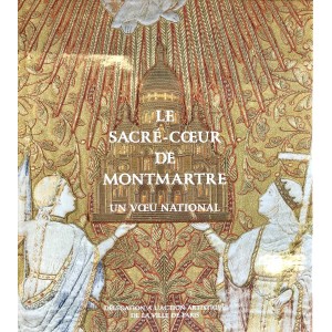 Le Sacré-Coeur de Montmartre. Un voeu national. 