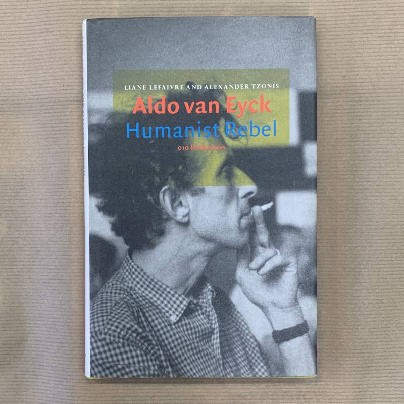 Aldo van Eyck / humanist rebel.