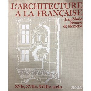 L'architecture à la française, XVIe, XVIIe, XVIIIe siècles