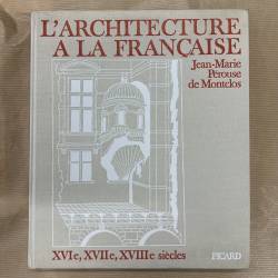 L'architecture à la française, XVIe, XVIIe, XVIIIe siècles