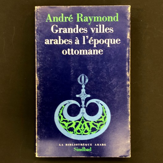 Grandes villes arabes à l'époque ottomane. André Raymond. 