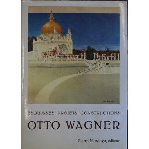 OTTO WAGNER : ESQUISSES, PROJETS, CONSTRUCTIONS
