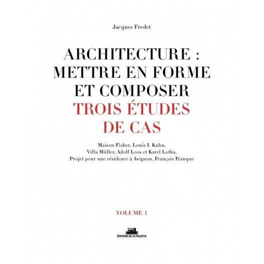 Architecture : mettre en forme et composer - Volume 1, Trois études de cas 