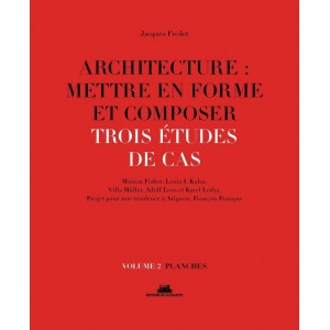 Architecture : mettre en forme et composer - Volume 2, Trois études de cas : planches 