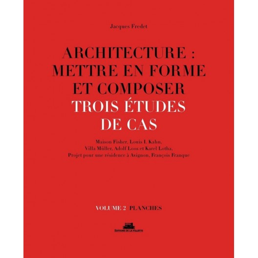 Architecture : mettre en forme et composer - Volume 2, Trois études de cas : planches 