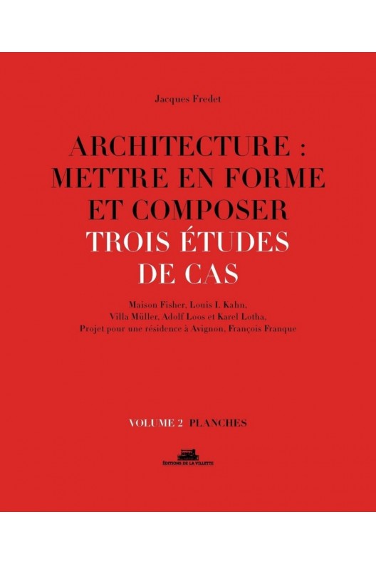 Architecture : mettre en forme et composer - Volume 2, Trois études de cas : planches 