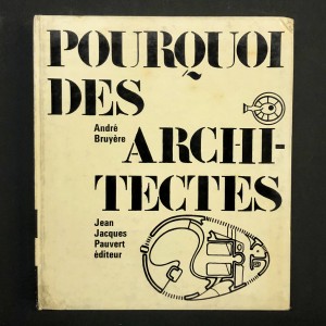 Pourquoi des architectes. André Bruyère