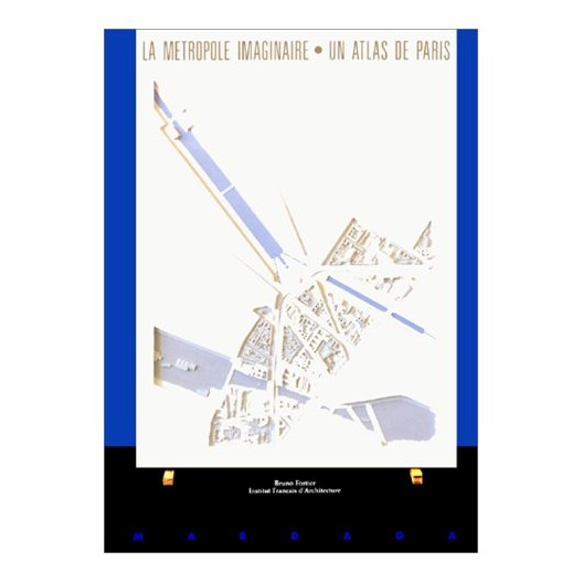 La métropole imaginaire. Un atlas de Paris La métropole imaginaire. Un atlas de Paris