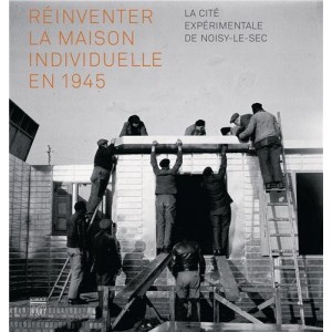 Réinventer la maison individuelle en 1945 - la cité expérimentale de Noisy-le-Sec 