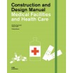 Medical Facilities and Health Care - Construction and Design Manual