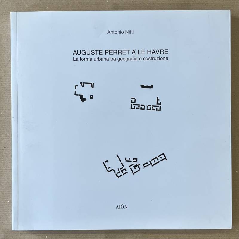Auguste Perret a Le Havre / Antonio Nitti.