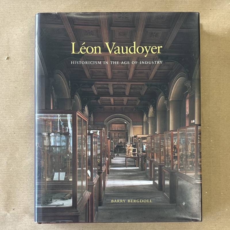 Léon Vaudoyer / historicism in the age of industry.