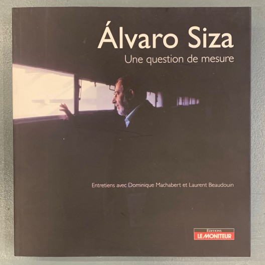 Une question de mesure : Entretiens avec Alvaro Siza Une question de mesure : Entretiens avec Alvaro Siza