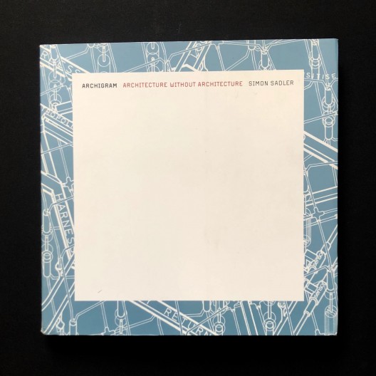 Archigram - Architecture Without Architecture 