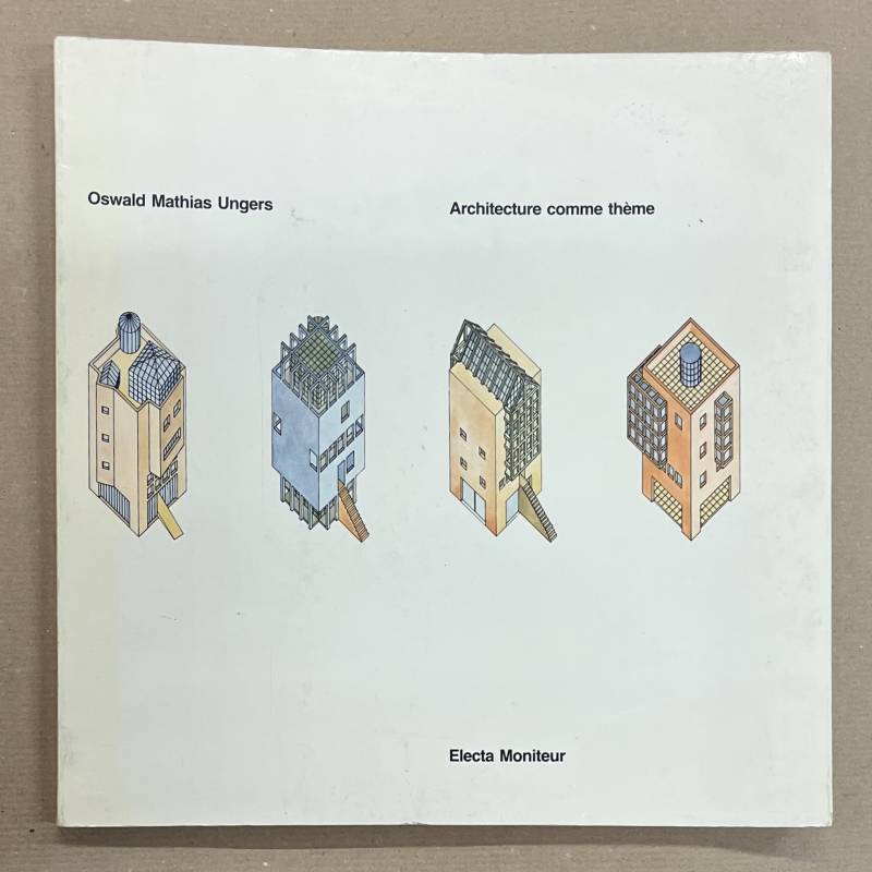 Oswald Mathias Ungers. Architecturer comme thème.