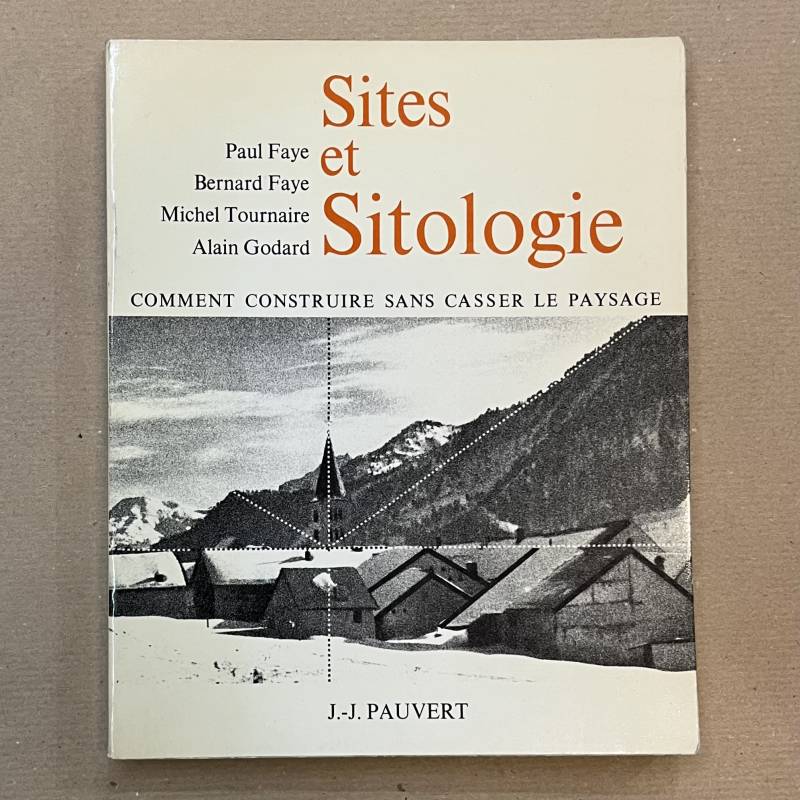 Sites et sitologie / comment construire sans casser le paysage.