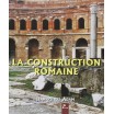 La construction romaine - matériaux et techniques 