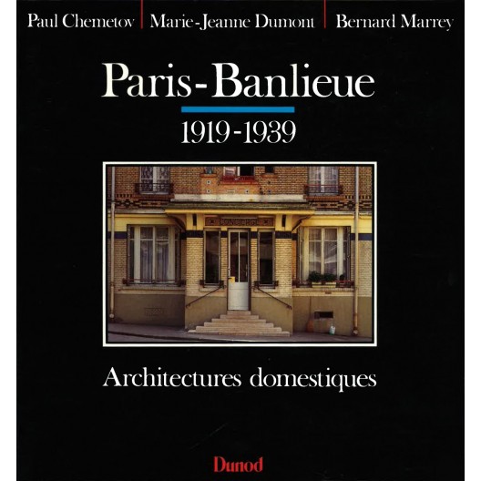 PARIS-BANLIEUE 1919-1939 ARCHITECTURES DOMESTIQUES