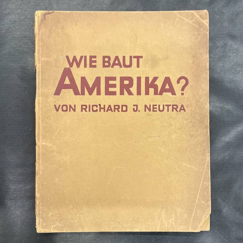 Wie Baut Amerika ? Richard Neutra 1927
