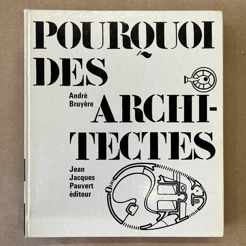 Pourquoi des architectes. André Bruyère.