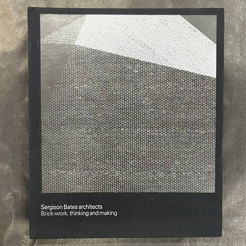 Sergison Bates / Brick-work : thinking and making.