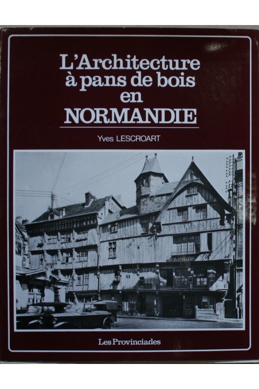 L'architecture à pans de bois en Normandie. 