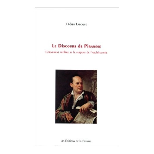 Le discours de Piranèse - l'ornement sublime et le suspens de l'architecture 