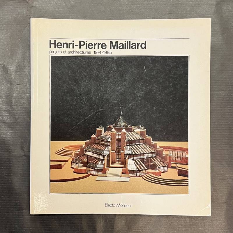 Henri-Pierre Maillard / projets et architectures 1974-1985.