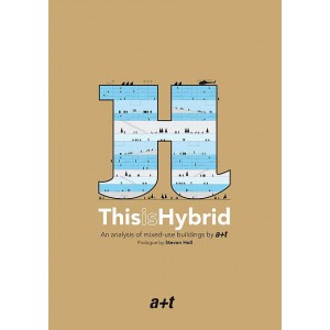  This Is Hybrid (Expanded Edition) Prologue By Steven Holl An Analysis Of Mixed-use Buildings By A+t 