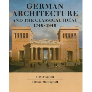 German Architecture and the Classical Ideal, 1740-1840 
