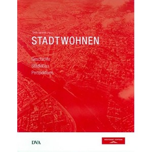 Stadtwohnen - Geschichte, Städtebau, Perspektiven 