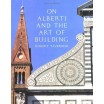 On Alberti and the Art of Building. 