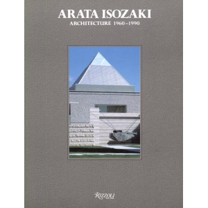 Arata Isozaki: Architecture, 1960-1990 