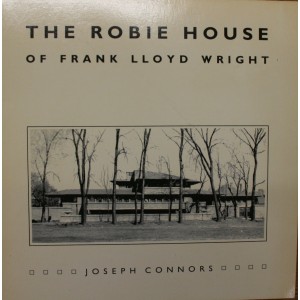 THE ROBIE HOUSE OF FRANK LLOYD WRIGHT