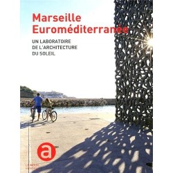 Marseille Euroméditerranée : Un laboratoire de l'architecture du soleil