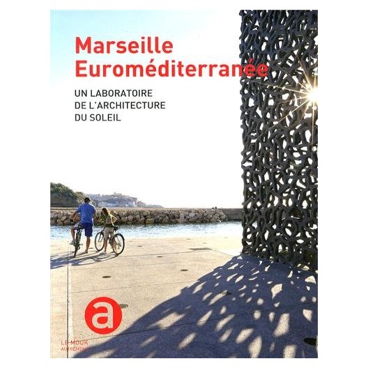 Marseille Euroméditerranée : Un laboratoire de l'architecture du soleil